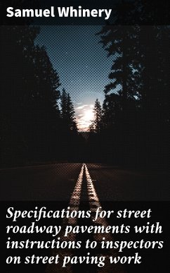 Specifications for street roadway pavements with instructions to inspectors on street paving work (eBook, ePUB) - Whinery, Samuel