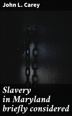 Slavery in Maryland briefly considered (eBook, ePUB) - Carey, John L.