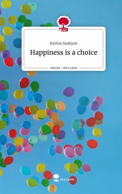 Happiness is a choice. Life is a Story - story.one - Saakyan, Karina