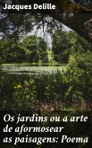 Os jardins ou a arte de aformosear as paisagens: Poema (eBook, ePUB)