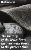 The history of the Jews: From the war with Rome to the present time (eBook, ePUB)