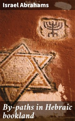 By-paths in Hebraic bookland (eBook, ePUB) - Abrahams, Israel
