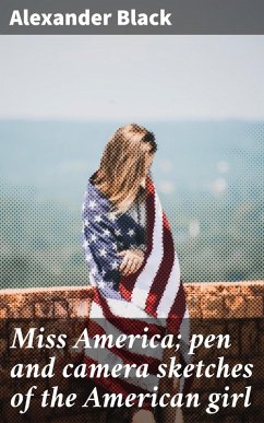 Miss America; pen and camera sketches of the American girl (eBook, ePUB) - Black, Alexander