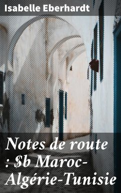 Notes de route : Maroc-Algérie-Tunisie (eBook, ePUB) - Eberhardt, Isabelle
