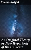 An Original Theory or New Hypothesis of the Universe (eBook, ePUB)