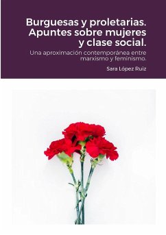 Burguesas y proletarias. Apuntes sobre mujeres y clase social. - López Ruiz, Sara