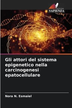 Gli attori del sistema epigenetico nella carcinogenesi epatocellulare - Esmaiel, Nora N.