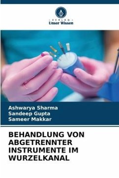 BEHANDLUNG VON ABGETRENNTER INSTRUMENTE IM WURZELKANAL - Sharma, Ashwarya;Gupta, Sandeep;Makkar, Sameer