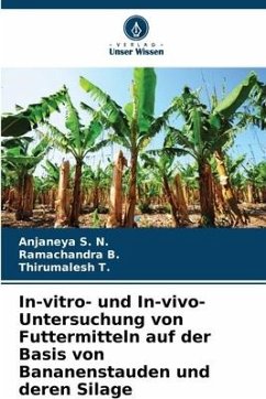 In-vitro- und In-vivo-Untersuchung von Futtermitteln auf der Basis von Bananenstauden und deren Silage - N., Anjaneya S.;B., Ramachandra;T., Thirumalesh