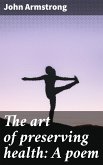 The art of preserving health: A poem (eBook, ePUB)