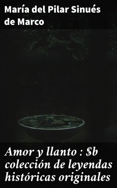 Amor y llanto : colección de leyendas históricas originales (eBook, ePUB) - Sinués de Marco, María del Pilar