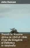Travels in Western Africa in 1845 & 1846: From the Kingdom of Dahomey to Adofoodia (eBook, ePUB)