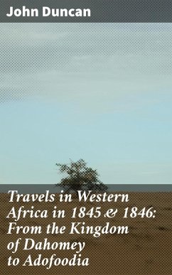 Travels in Western Africa in 1845 & 1846: From the Kingdom of Dahomey to Adofoodia (eBook, ePUB) - Duncan, John