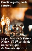 Le parfum de la Dame Noire : Physiologie humoristique de l'amour Africain (eBook, ePUB)