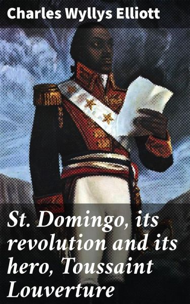 St. Domingo, its revolution and its hero, Toussaint Louverture (eBook, ePUB)