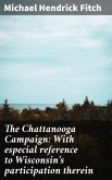 The Chattanooga Campaign: With especial reference to Wisconsin's participation therein (eBook, ePUB)