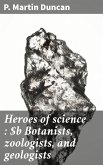 Heroes of science : Botanists, zoologists, and geologists (eBook, ePUB)