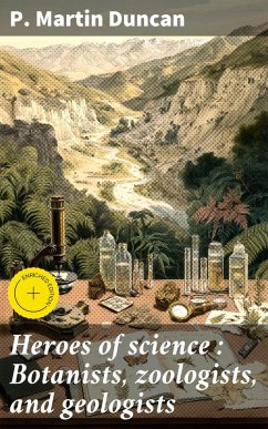 Heroes of science : Botanists, zoologists, and geologists (eBook, ePUB) - Duncan, P. Martin