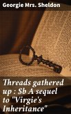 Threads gathered up : A sequel to &quote;Virgie's Inheritance&quote; (eBook, ePUB)