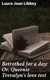 Betrothed for a day: Or, Queenie Trevalyn's love test (eBook, ePUB)