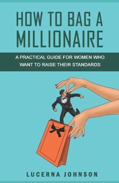 How to Bag a Millionaire: A practical guide for women who want to raise their standards - Johnson, Lucerna