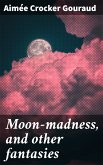 Moon-madness, and other fantasies (eBook, ePUB)