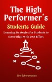 The High Performer's Students Guide: Learning Strategies for Students to Score High with Less Effort (Self Help) (eBook, ePUB)