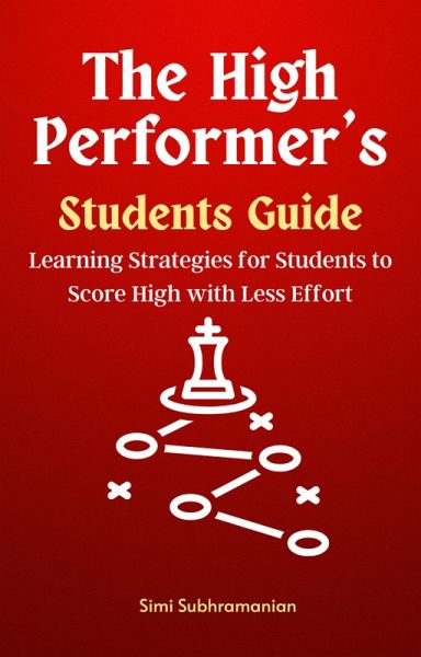 The High Performer's Students Guide: Learning Strategies for Students to Score High with Less Effort (Self Help) (eBook, ePUB) The High Performer's Students Guide: Learning Strategies for Students to Score High with Less Effort (Self Help) (eBook, ePUB)