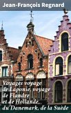 Voyages voyage de Laponie, voyage de Flandre et de Hollande, du Danemark, de la Suède (eBook, ePUB)
