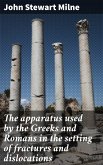 The apparatus used by the Greeks and Romans in the setting of fractures and dislocations (eBook, ePUB)