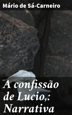 A confissão de Lucio,: Narrativa (eBook, ePUB) - Sá-Carneiro, Mário de