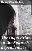The inquisition in the Spanish dependencies (eBook, ePUB)