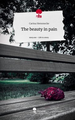 The beauty in pain. Life is a Story - story.one - Hemmecke, Carina