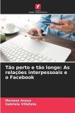 Tão perto e tão longe: As relações interpessoais e o Facebook