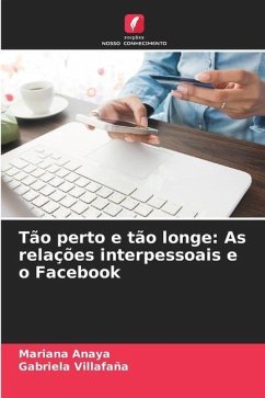 Tão perto e tão longe: As relações interpessoais e o Facebook - Anaya, Mariana;Villafaña, Gabriela