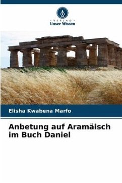 Anbetung auf Aramäisch im Buch Daniel - Kwabena Marfo, Elisha