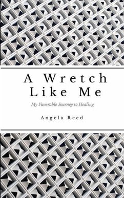 A Wretch Like Me: A Vunerable Journey to Healing