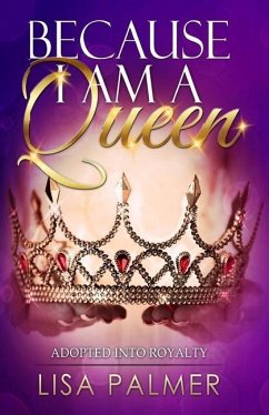 Because I Am a Queen: Adopted Into Royalty - Palmer, Lisa