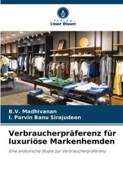 Verbraucherpräferenz für luxuriöse Markenhemden - Madhivanan, B.V.;Sirajudeen, I. Parvin Banu