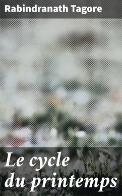 Le cycle du printemps (eBook, ePUB) - Tagore, Rabindranath
