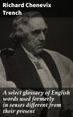 A select glossary of English words used formerly in senses different from their present (eBook, ePUB)
