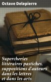 Supercheries littéraires pastiches, suppositions d'auteurs dans les lettres et dans les arts (eBook, ePUB)