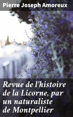 Revue de l'histoire de la Licorne, par un naturaliste de Montpellier (eBook, ePUB) - Amoreux, Pierre Joseph