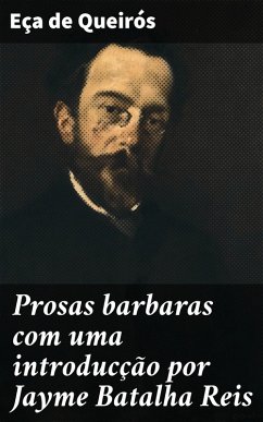 Prosas barbaras com uma introducção por Jayme Batalha Reis (eBook, ePUB) - Queirós, Eça De