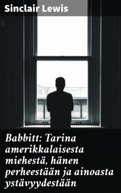 Babbitt: Tarina amerikkalaisesta miehestä, hänen perheestään ja ainoasta ystävyydestään (eBook, ePUB) - Lewis, Sinclair