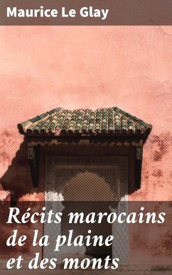 Récits marocains de la plaine et des monts (eBook, ePUB) - Le Glay, Maurice