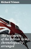 The regiments of the British Army, chronologically arranged (eBook, ePUB)