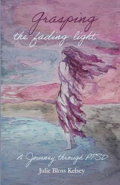 Grasping the Fading Light: A Journey Through PTSD - Bloss Kelsey, Julie