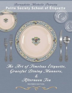 The Art of Timeless Étiquette, Graceful Dining Manners, & Afternoon Tea REVISED EDITION - Petrotta, Bernadette Michelle