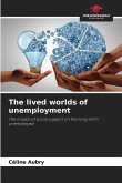 The lived worlds of unemployment